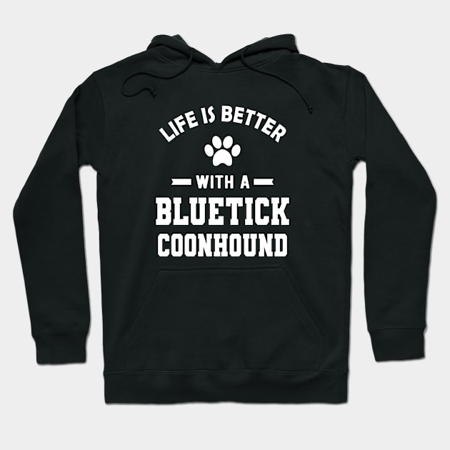 Bluetick coonhound - Life is better with a bluetick coonhound Hoodie by KC Happy Shop